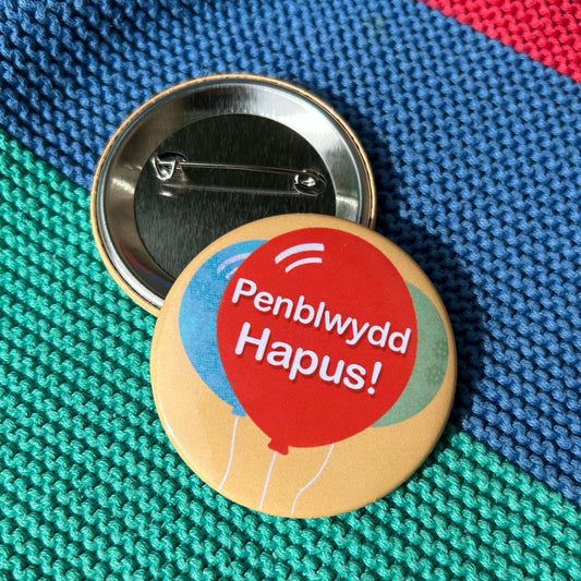 Badge / Pin  - Penblwydd Hapus! Happy Birthday!