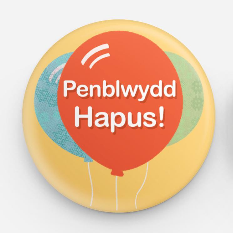 Badge / Pin  - Penblwydd Hapus! Happy Birthday!