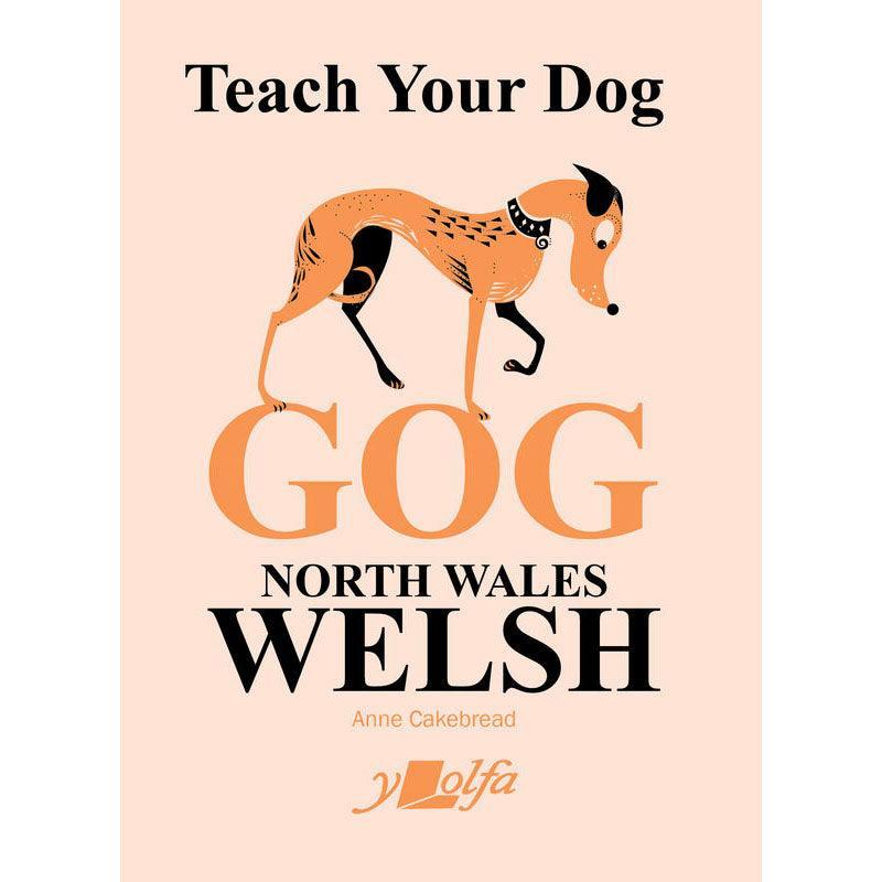 Teach Your Dog Gog - North Wales Welsh - Anne Cakebread