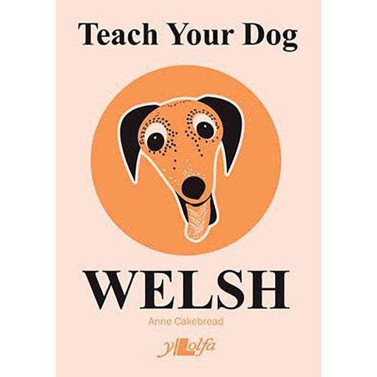 Teach Your Dog Welsh - Anne Cakebread