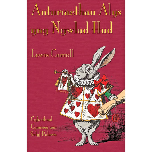 Anturiaethau Alys yng Ngwlad Hud (Welsh Alice in Wonderland) Lewis Carrol