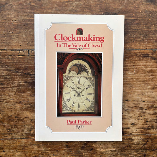 Clockmaking in the Vale of Clwyd - Paul Parker 1993 (Preloved)