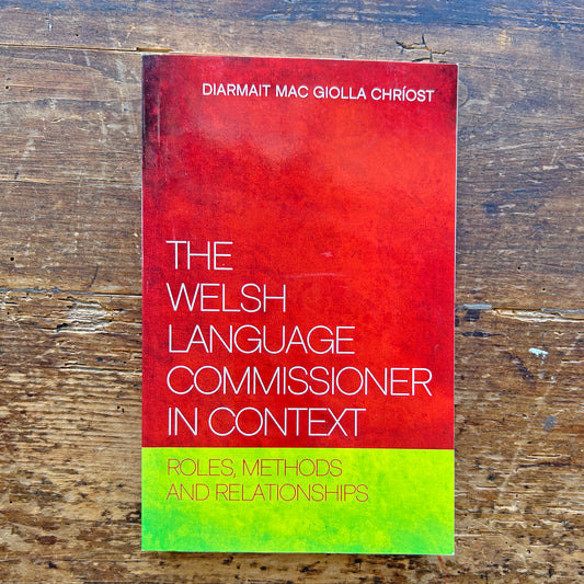 The Welsh Language Commissioner in Context: Roles, Methods & Relationships (Preloved)