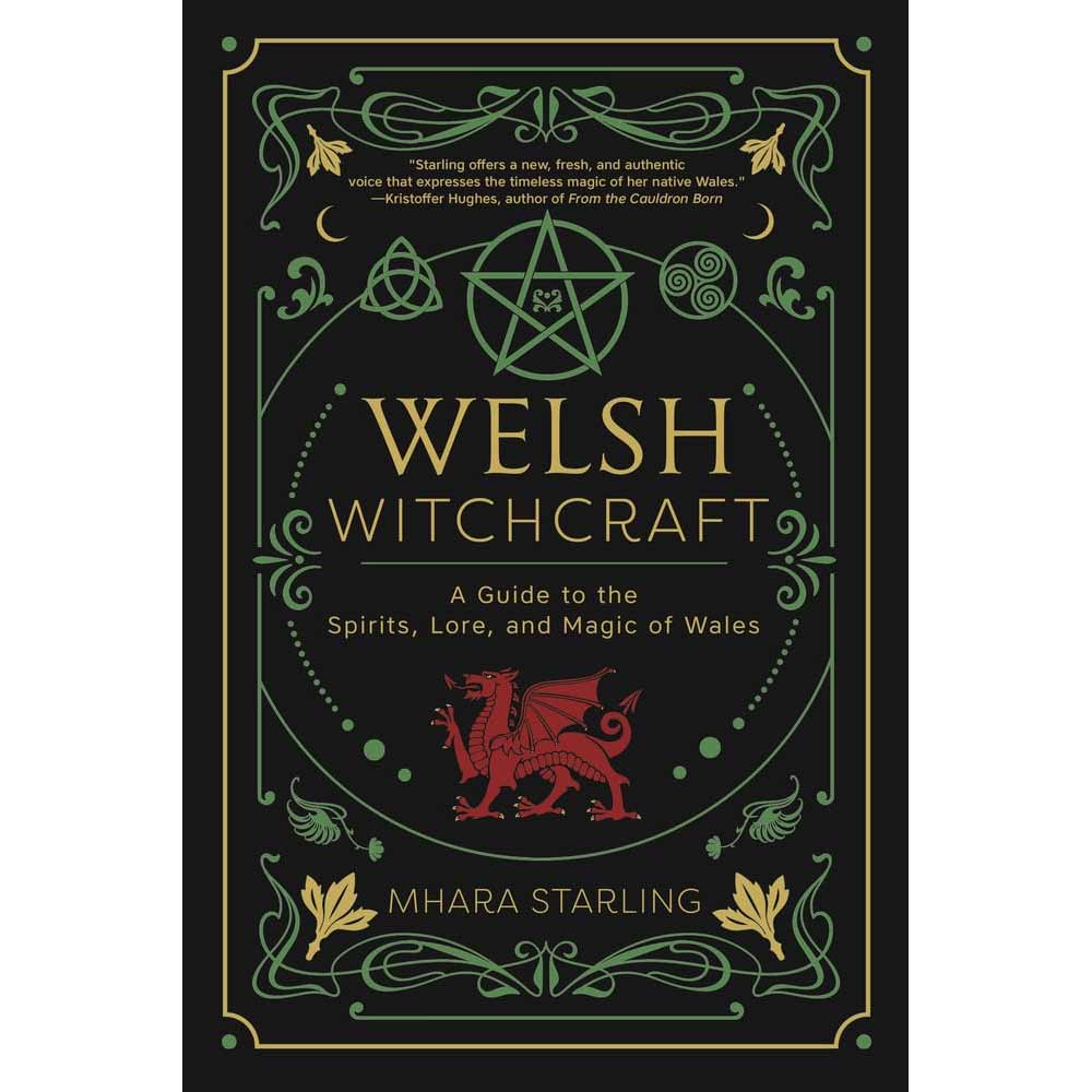 Welsh Witchcraft : A Guide to the Spirits, Lore, and Magic of Wales