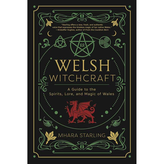 Welsh Witchcraft : A Guide to the Spirits, Lore, and Magic of Wales