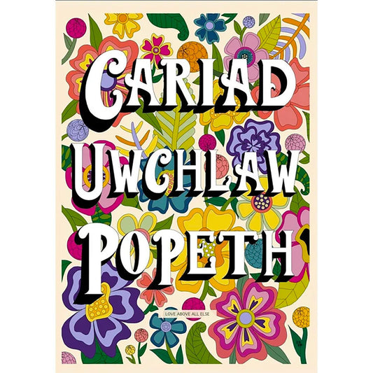 Poster Print - Cariad Uwchlaw Popeth - Love Above All Else - A2