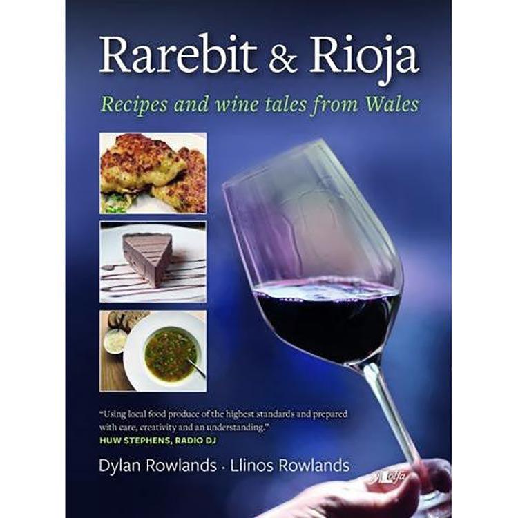 Rarebit and Rioja - Recipes and Wine Tales from Wales
